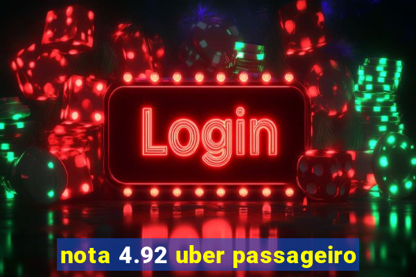 nota 4.92 uber passageiro